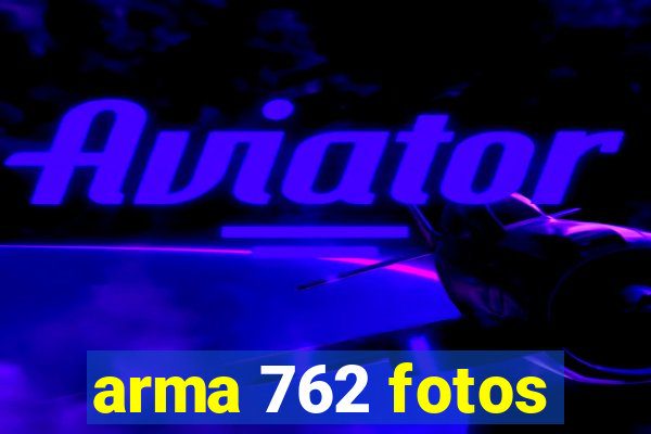 arma 762 fotos